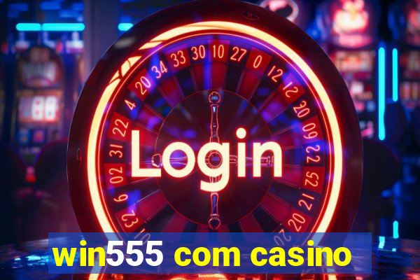 win555 com casino